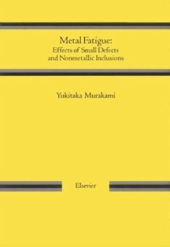 Metal Fatigue: Effects of Small Defects and Nonmetallic Inclusions - Murakami, Yukitaka