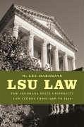 Lsu Law: The Louisiana State University Law School from 1906 to 1977 - Hargrave, W. Lee