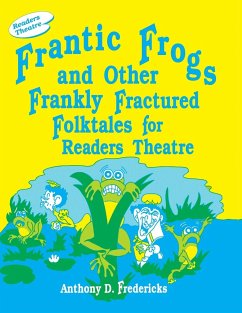 Frantic Frogs and Other Frankly Fractured Folktales for Readers Theatre - Fredericks, Anthony D.
