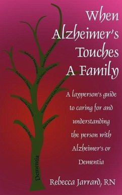 When Alzheimer's Touches A Family: A layperson's guide to caring for and understanding the person with Alzheimer's or Dementia - Jarrard, Rebecca