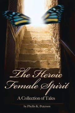 The Heroic Female Spirit: A Collection of Tales - Peterson, Phyllis