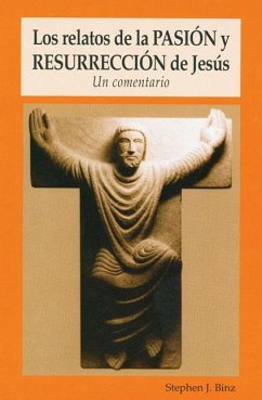 Los Relatos de la Pasión Y Resurrección de Jesús - Binz, Stephen J