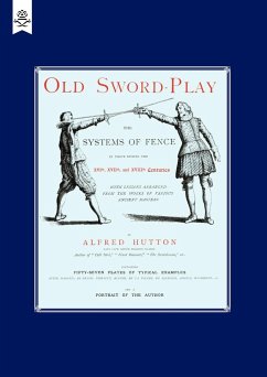 Old Sword-Play the Systems of the Fence - Hutton, Alfred; Alfred Hutton, Hutton