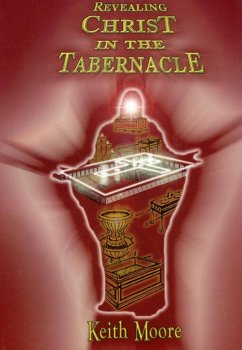 Revealing Christ in the Tabernacle - Moore, Keith