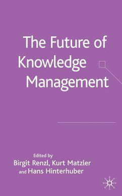 The Future of Knowledge Management - Renzl, Birgit; Matzler, Kurt; Hinterhuber, Hans