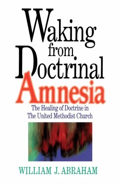 Waking from Doctrinal Amnesia - Abraham, William J.