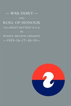 WAR DIARY and ROLL OF HONOUR 14TH HEAVY BATTERY R.G.A. IN FRANCE, BELGIUM, GERMANY - 1915-16-17-18-19 - Unknown