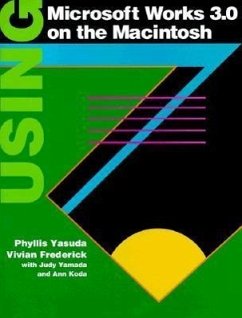 Using Microsoft Works 3.0 on the Macintosh - Frederick, Vivian; Yasuda, Phyllis