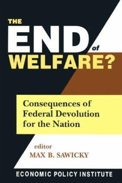 The End of Welfare?: Consequences of Federal Devolution for the Nation: Consequences of Federal Devolution for the Nation - Sawicky, Max B.