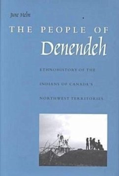 The People of Denendeh: Ethnohistory of the Indians of Canada's Northwest Territories - Helm, June