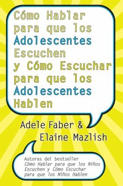 Cómo Hablar Para Que Los Adolescentes Escuchen Y Cómo Escuchar Para Que Los Adol - Faber, Adele; Mazlish, Elaine