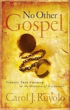 No Other Gospel: Finding True Freedom in the Message of Galatians - Ruvolo, Carol J.