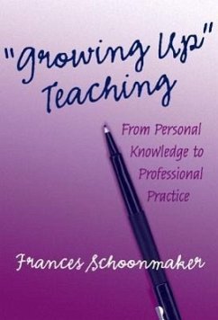 Growing Up Teaching:: From Personal Knowledge to Professional Practice - Schoonmaker, Frances