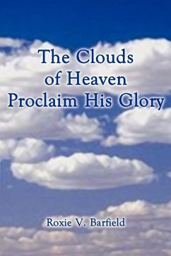 The Clouds of Heaven Proclaim His Glory - Barfield, Roxie V.