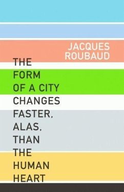 The Form of a City Changes Faster, Alas, Than the Human Heart - Roubaud, Jacques