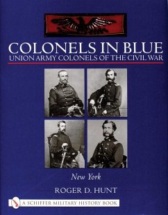 Colonels in Blue: Union Army Colonels of the Civil War: - New York - - Hunt, Roger