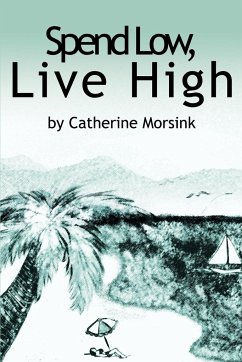 Spend Low, Live High - Morsink, Catherine