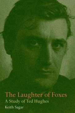 The Laughter of Foxes: A Study of Ted Hughes - Sagar, Keith