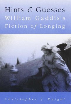 Hints and Guesses: William Gaddis's Fiction of Longing - Knight, Christopher J.