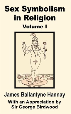 Sex Symbolism in Religion (Volume One) - Hannay, James Ballantyne; Birdwood, George