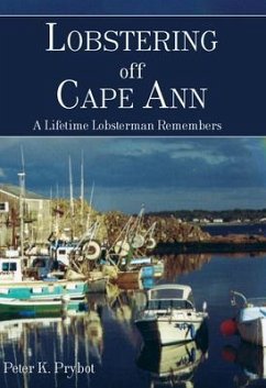 Lobstering Off Cape Ann:: A Lifetime Lobsterman Remembers - Prybot, Peter K.