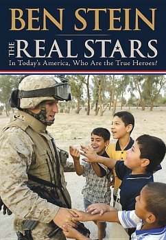 The Real Stars: In Today's America, Who Are the True Heroes? - Stein, Ben