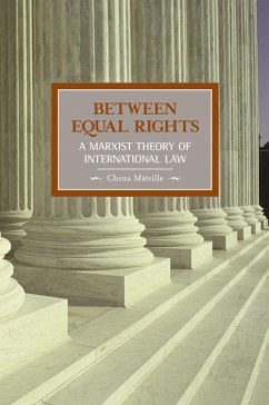 Between Equal Rights: A Marxist Theory Of International Law - Mieville, China