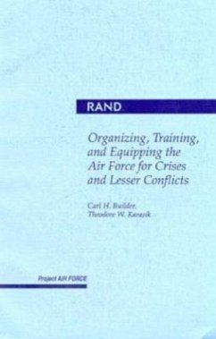 Organizing, Training, and Equipping the Air Force for Crises and Lesser Conflicts - Builder, C H; Karasik, T W