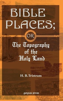 Bible Places - Tristram, Henry Baker; Tristram, H. B.