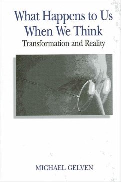 What Happens to Us When We Think: Transformation and Reality - Gelven, Michael