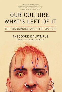 Our Culture, What's Left of It - Dalrymple, Theodore