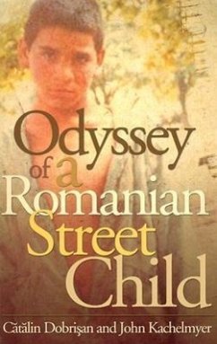 Odyssey of a Romanian Street Child - Kachelmeyer, John