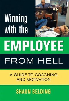 Winning with the Employee from Hell: A Guide to Performance and Motivation - Belding, Shaun