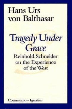 Tragedy Under Grace: Reinhold Schneider on the Experience of the West - Balthasar, Hans Urs Von