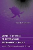 Domestic Sources of International Environmental Policy: Industry, Environmentalists, and U.S. Power