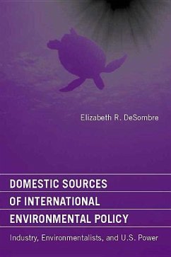 Domestic Sources of International Environmental Policy: Industry, Environmentalists, and U.S. Power - Desombre, Elizabeth R.