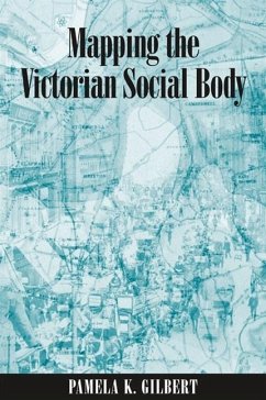Mapping the Victorian Social Body - Gilbert, Pamela K.