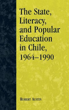 The State, Literacy, and Popular Education in Chile, 1964-1990 - Austin, Robert