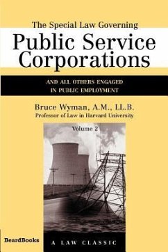 The Special Law Governing Public Service Corporations, Volume 2: And All Others Engaged in Public Employment - Wyman, Bruce
