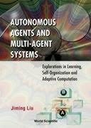 Autonomous Agents and Multi-Agent Systems: Explorations in Learning, Self-Organization and Adaptive Computation - Liu, Jiming