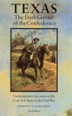 Texas, the Dark Corner of the Confederacy: Contemporary Accounts of the Lone Star State in the Civil War (Third Edition)