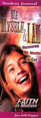 Me, Myself, & I Am: Discovering My Identity in God - Still-Pepper, Jim