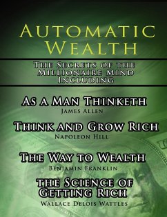 Automatic Wealth, The Secrets of the Millionaire Mind-Including - Hill, Napoleon; Allen, James; Wattles, Wallace D.