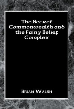The Secret Commonwealth and the Fairy Belief Complex - Walsh, Brian