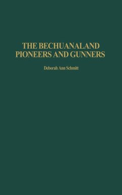 The Bechuanaland Pioneers and Gunners - Schmitt, Deborah Ann; Kramer, Eric