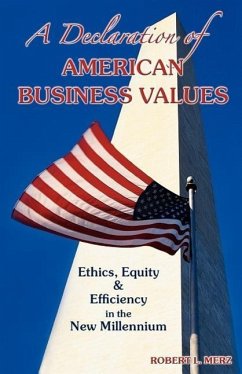 A Declaration of American Business Values: Ethics, Equity and Efficiency in the New Millennium - Merz, Robert L.