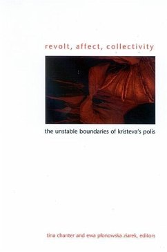 Revolt, Affect, Collectivity: The Unstable Boundaries of Kristeva's Polis - Herausgeber: Chanter, Tina Ziarek, Ewa Plonowska