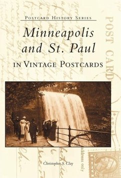 Minneapolis and St. Paul in Vintage Postcards - Clay, Christopher S.