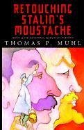 Retouching Stalin's Moustache - Muhl, Thomas P.