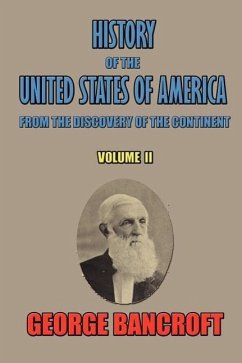 History of the United States of America: From the Discovery of the Continent - Bancroft, George